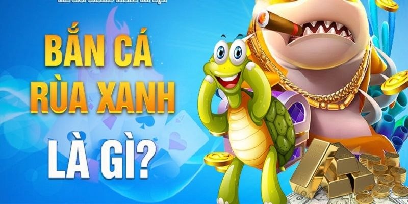 Bắn cá rùa xanh là hành trình săn thưởng dành cho những ai yêu thích thử thách